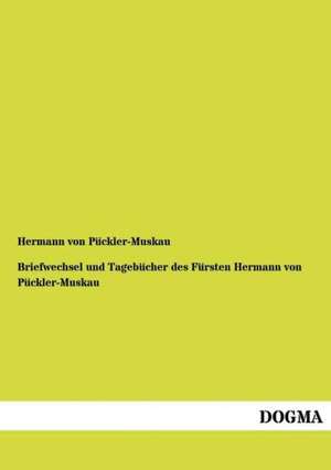 Briefwechsel und Tagebücher des Fürsten Hermann von Pückler-Muskau de Hermann von Pückler-Muskau