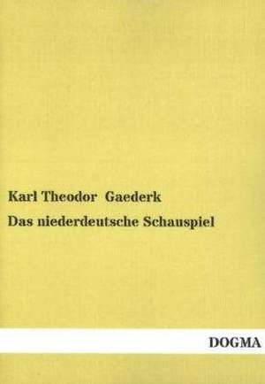Das niederdeutsche Schauspiel de Karl Theodor Gaederk
