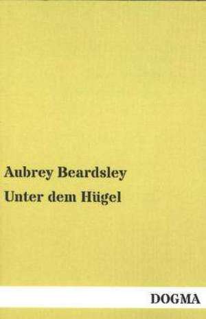 Unter dem Hügel de Aubrey Beardsley