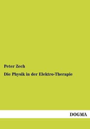 Die Physik in der Elektro-Therapie de Peter Zech