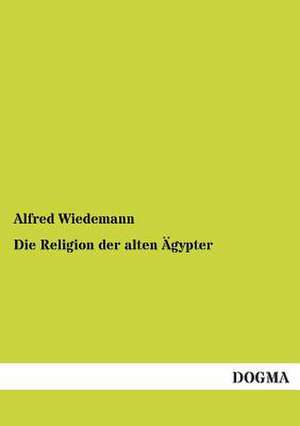 Die Religion der alten Ägypter de Alfred Wiedemann