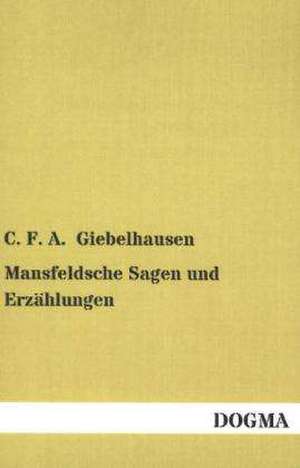 Mansfeldsche Sagen und Erzählungen de C. F. A. Giebelhausen