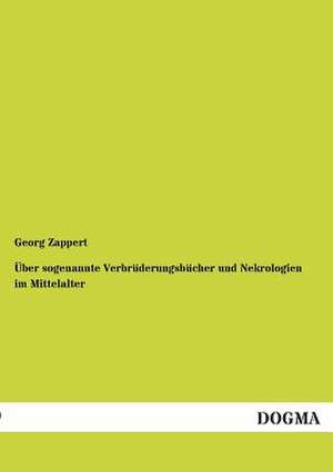 Über sogenannte Verbrüderungsbücher und Nekrologien im Mittelalter de Georg Zappert