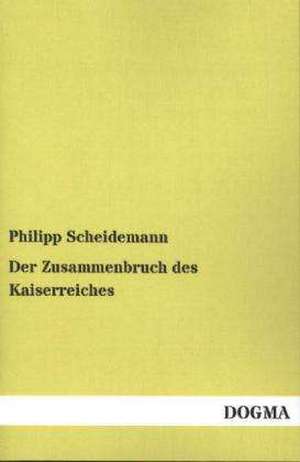 Der Zusammenbruch des Kaiserreiches de Philipp Scheidemann