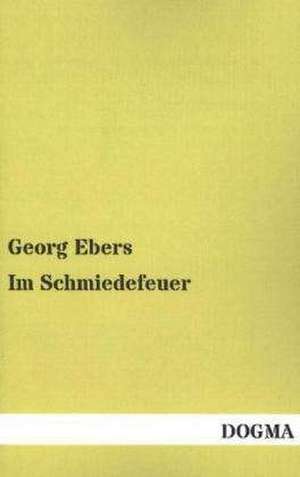 Im Schmiedefeuer de Georg Ebers