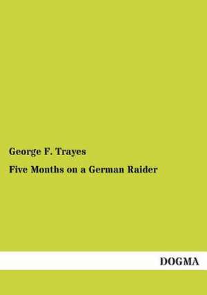 Five Months on a German Raider de George F. Trayes