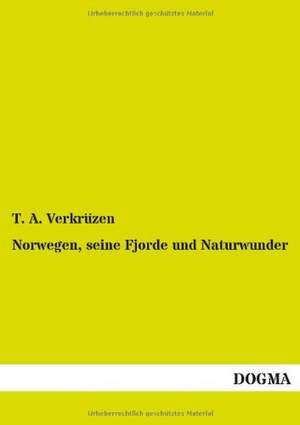 Norwegen, seine Fjorde und Naturwunder de T. A. Verkrüzen