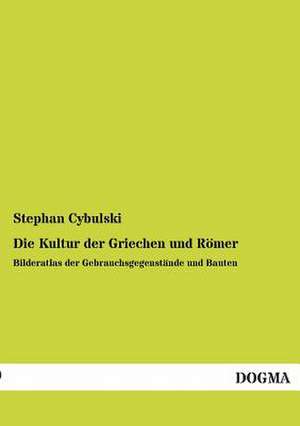 Die Kultur der Griechen und Römer de Stephan Cybulski