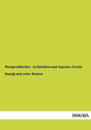 Danzig und seine Bauten de Westpreußischer Architekten-und Ingenier-Verein