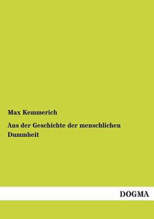 Aus der Geschichte der menschlichen Dummheit de Max Kemmerich