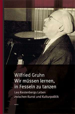 Wir müssen lernen, in Fesseln zu tanzen de Wilfried Gruhn