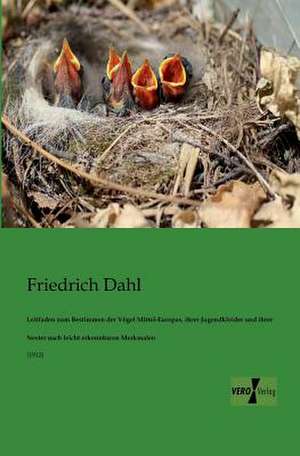 Leitfaden zum Bestimmen der Vögel Mittel-Europas, ihrer Jugendkleider und ihrer Nester nach leicht erkennbaren Merkmalen de Friedrich Dahl