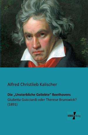 Die ¿Unsterbliche Geliebte¿ Beethovens de Alfred Christlieb Kalischer