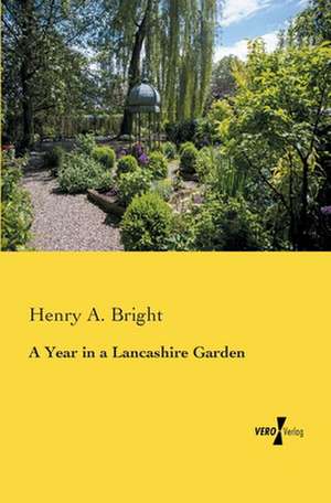 A Year in a Lancashire Garden de Henry A. Bright