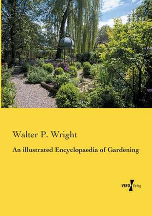 An illustrated Encyclopaedia of Gardening de Walter P. Wright