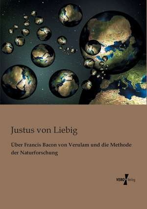 Über Francis Bacon von Verulam und die Methode der Naturforschung de Justus Von Liebig