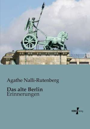 Das alte Berlin de Agathe Nalli-Rutenberg