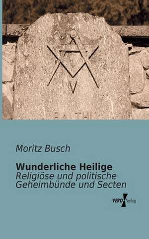 Wunderliche Heilige de Moritz Busch