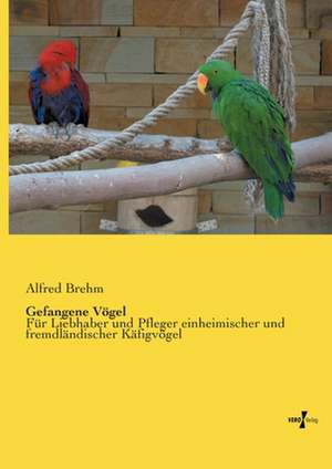 Gefangene Vögel de Alfred Brehm