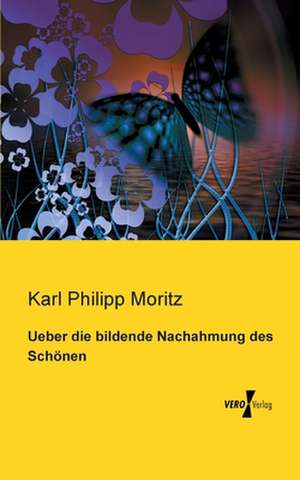 Ueber die bildende Nachahmung des Schönen de Karl Philipp Moritz