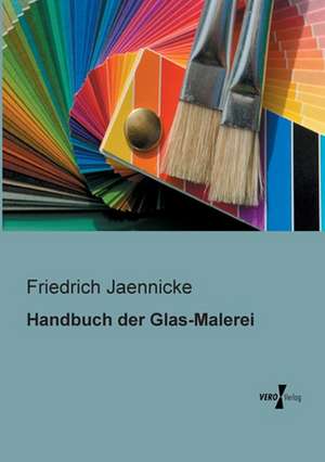 Handbuch der Glas-Malerei de Friedrich Jaennicke