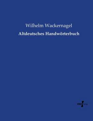 Altdeutsches Handwörterbuch de Wilhelm Wackernagel