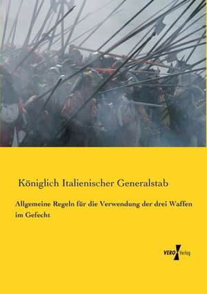 Allgemeine Regeln für die Verwendung der drei Waffen im Gefecht de Königlich Italienischer Generalstab