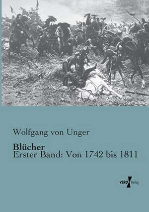 Blücher de Wolfgang Von Unger