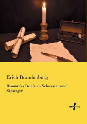 Bismarcks Briefe an Schwester und Schwager de Erich Brandenburg