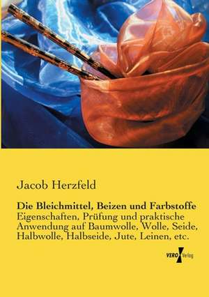 Die Bleichmittel, Beizen und Farbstoffe de Jacob Herzfeld