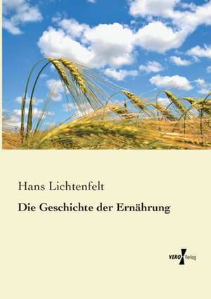 Die Geschichte der Ernährung de Hans Lichtenfelt