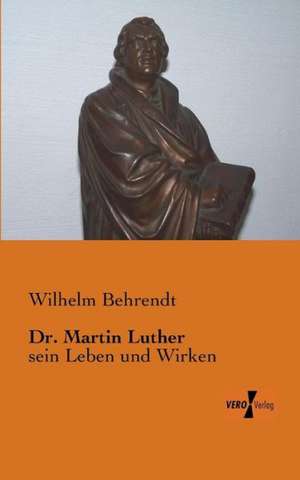 Dr. Martin Luther de Wilhelm Behrendt