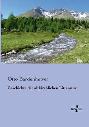 Geschichte der altkirchlichen Litteratur de Otto Bardenhewer