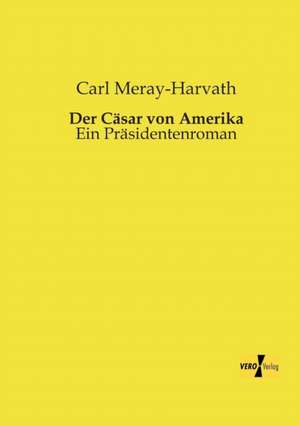 Der Cäsar von Amerika de Carl Meray-Harvath