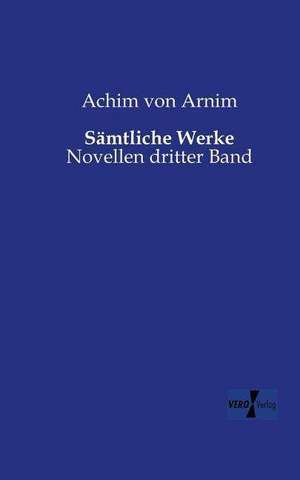 Sämtliche Werke de Achim Von Arnim