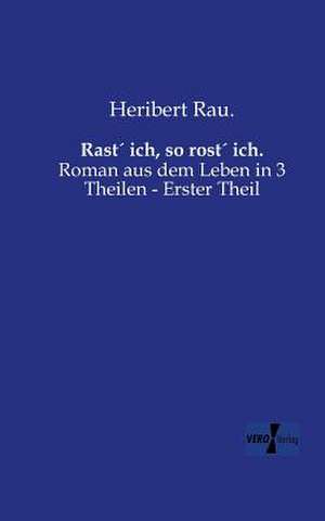 Rast´ ich, so rost´ ich. de Heribert Rau