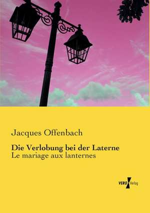 Die Verlobung bei der Laterne de Jacques Offenbach