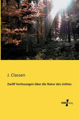 Zwölf Vorlesungen über die Natur des Lichtes de J. Classen