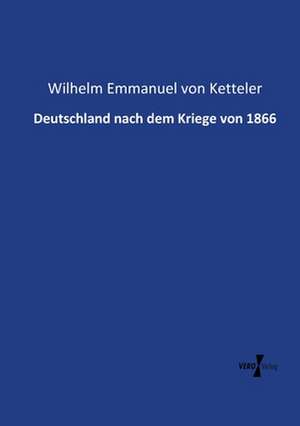 Deutschland nach dem Kriege von 1866 de Wilhelm Emmanuel Von Ketteler