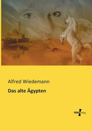 Das alte Ägypten de Alfred Wiedemann