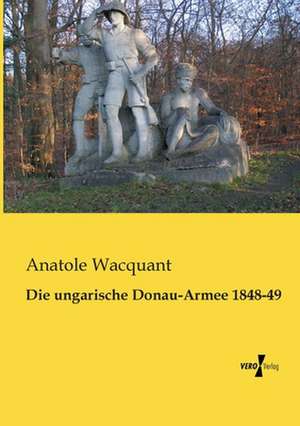 Die ungarische Donau-Armee 1848-49 de Anatole Wacquant