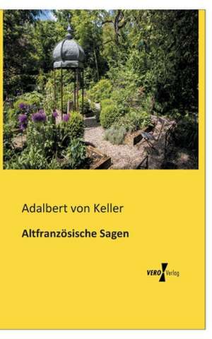 Altfranzösische Sagen de Adalbert von Keller