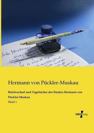 Briefwechsel und Tagebücher des Fürsten Hermann von Pückler-Muskau de Hermann von Pückler-Muskau