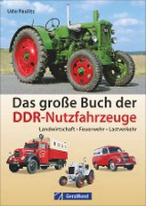 Das große Buch der DDR-Nutzfahrzeuge de Udo Paulitz