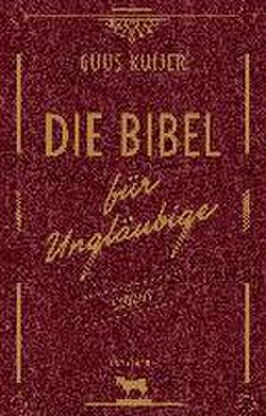 Die Bibel für Ungläubige de Guus Kuijer