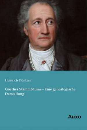 Goethes Stammbäume - Eine genealogische Darstellung de Heinrich Düntzer