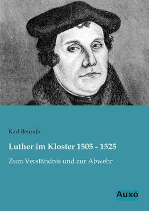 Luther im Kloster 1505 - 1525 de Karl Benrath