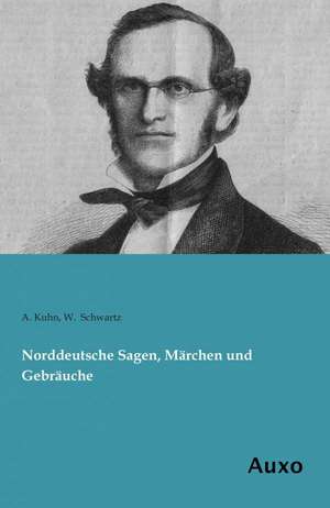 Norddeutsche Sagen, Märchen und Gebräuche de A. Kuhn