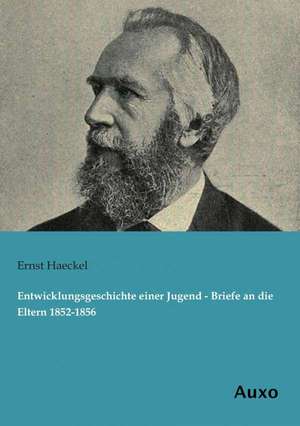 Entwicklungsgeschichte einer Jugend - Briefe an die Eltern 1852-1856 de Ernst Haeckel