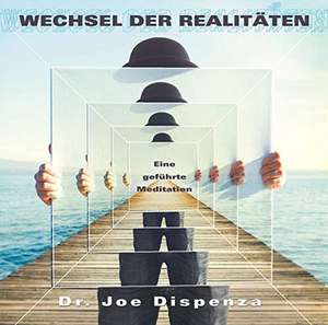 Wechsel der Realitäten de Joe Dispenza